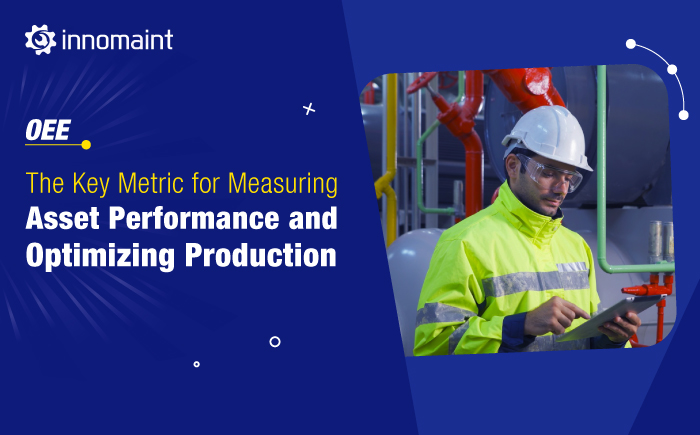 OEE: The Key Metric for Measuring Asset Performance and Optimizing Production